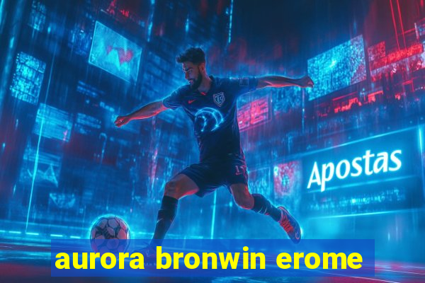 aurora bronwin erome